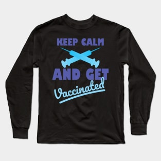 Keep calm And Get Vaccinated Long Sleeve T-Shirt